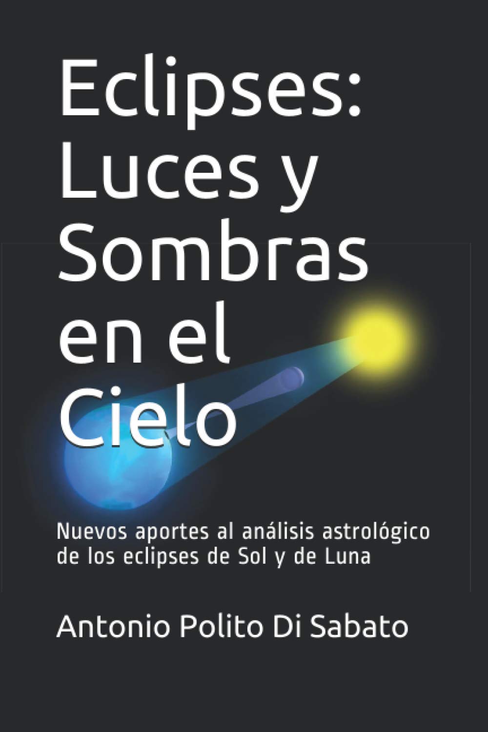 Libro: Eclipses: Luces y Sombras en el Cielo: Nuevos aportes al análisis astrológico de los eclipses de Sol y de Luna (Spanish Edition)