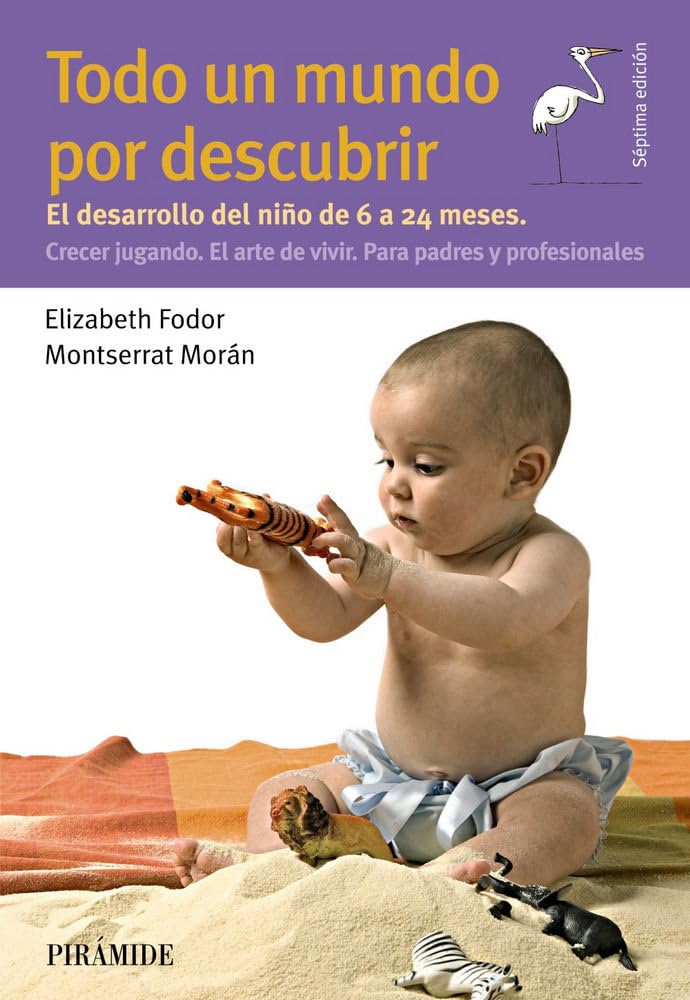 Libro: Todo un mundo por descubrir: El desarrollo del niño de 6 a 24 meses. Crecer jugando. El arte de vivir. Para padres y profesionales