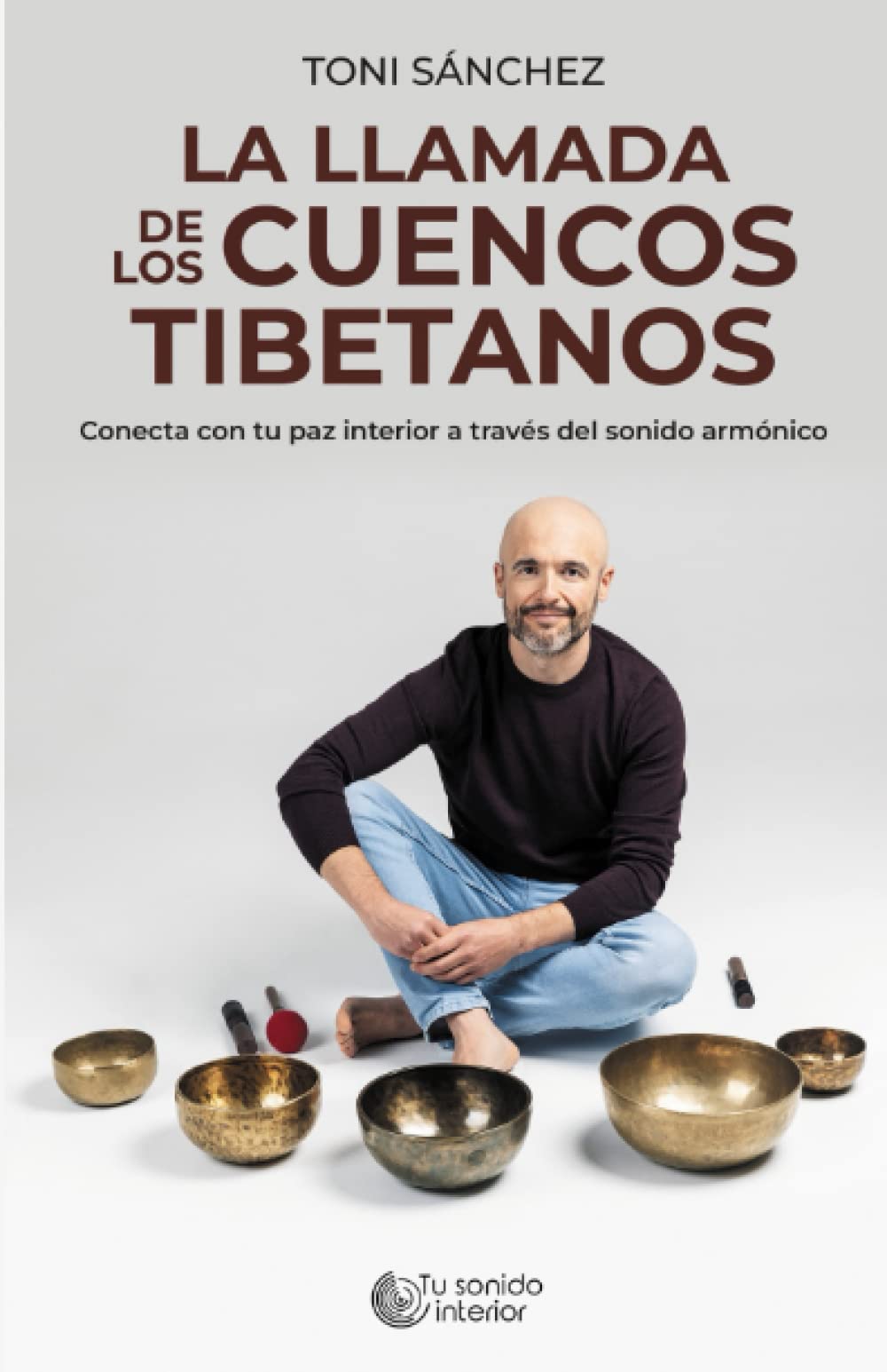 Libro: LA LLAMADA DE LOS CUENCOS TIBETANOS: Conecta con tu paz interior a través del sonido armónico (Spanish Edition)