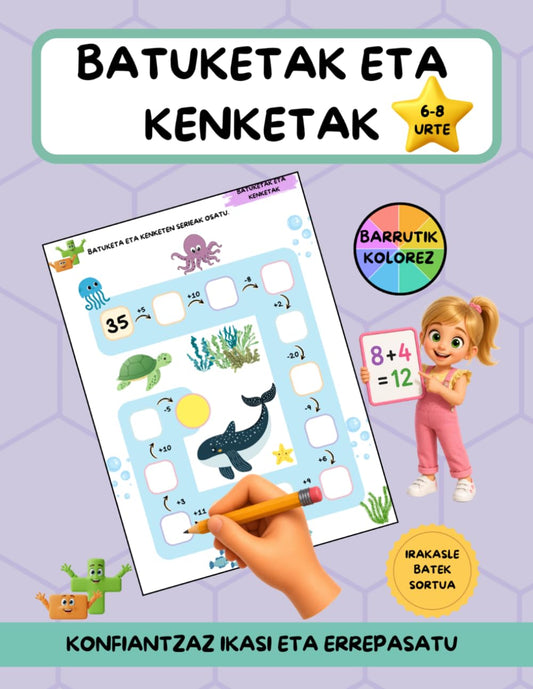 Batuketak eta kenketak: 6-8 urte, eramanekin eta eramanik gabe, matematika aktiboak ikasteko eta errepasatzeko (Matematika dibertigarriak)