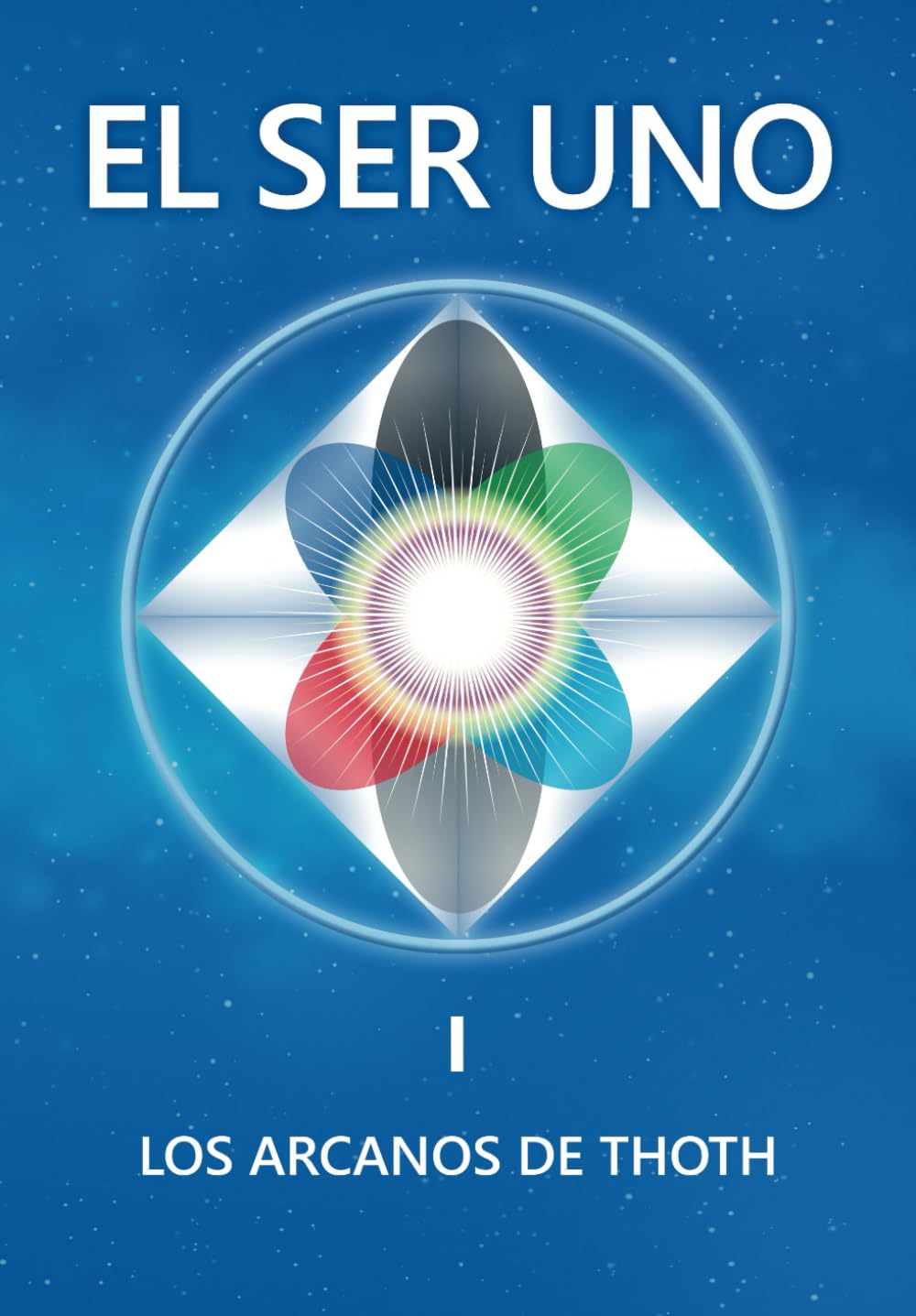 Libro: EL SER UNO I: LOS ARCANOS DE THOTH (EL SER UNO (ESPAÑOL))