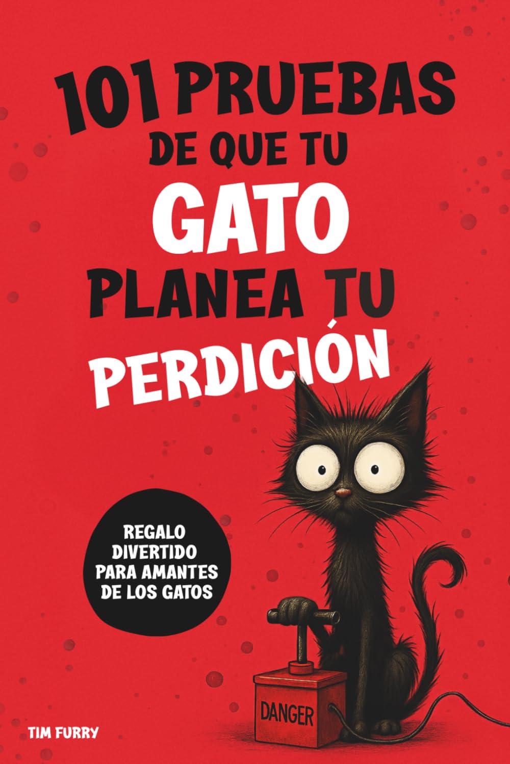 Libro: 101 PRUEBAS DE QUE TU GATO PLANEA TU PERDICIÓN: Un regalo divertido para amantes de los gatos, con mucho humor y sorpresas