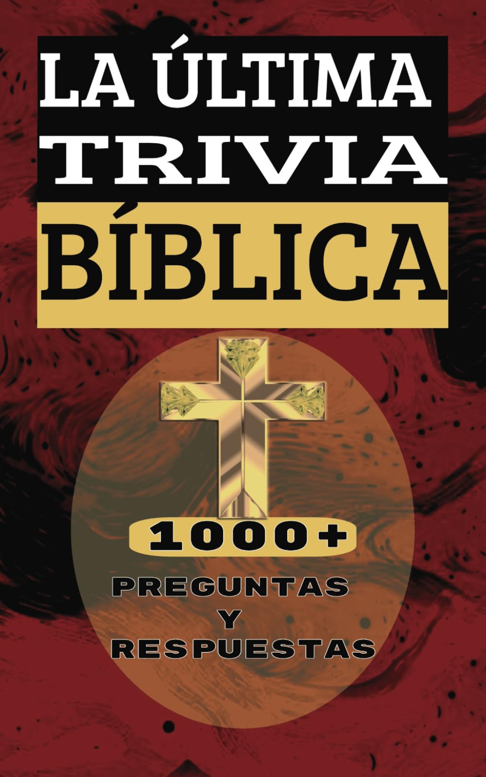 Libro: LA ÚLTIMA TRIVIA BÍBLICA 1000+ PREGUNTAS Y RESPUESTAS: Pon A Prueba Tus Conocimientos Religiosos Cristianos