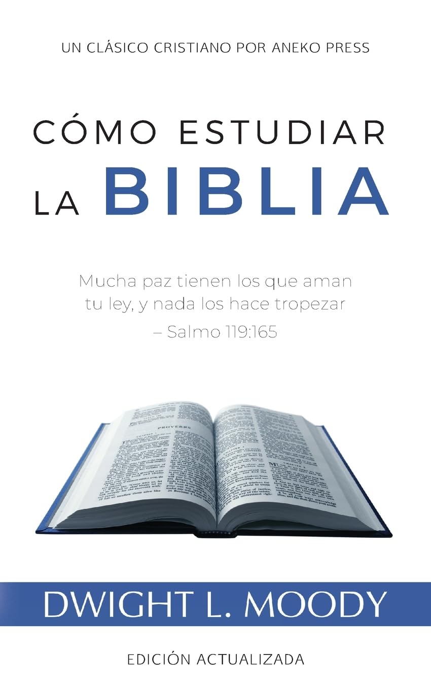 Libro: Cómo Estudiar la Biblia: Mucha paz tienen los que aman tu ley, y nada los hace tropezar – Salmo 119:165 [Actualizado y anotado] (Spanish Edition)