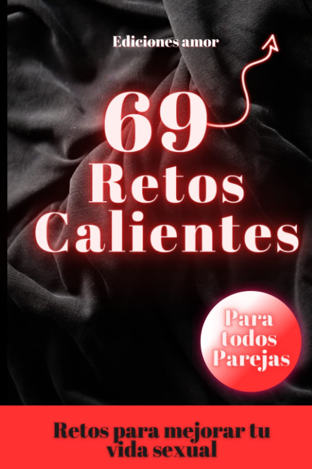 Libro: 69 retos calientes para parejas - Juegos y retos - ideas para reavivar la llama - Retos para potenciar tu vida sexual: Dale sabor a tu relación: retos calientes para emprender juntos.