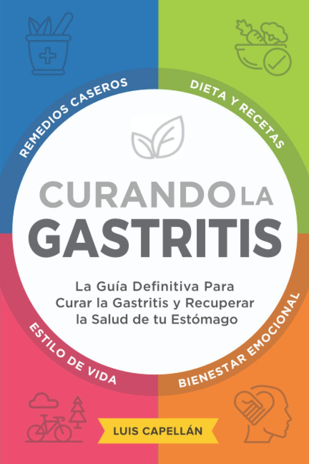 Libro: Curando La Gastritis: La Guía Definitiva Para Curar la Gastritis y Recuperar la Salud de tu Estómago