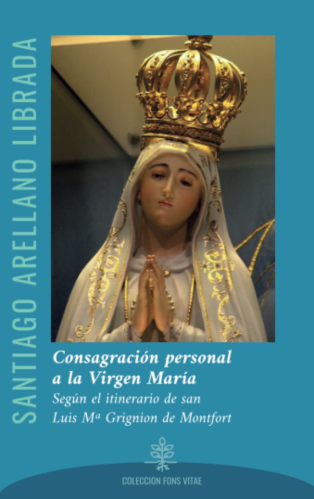 Libro: Consagración personal a la Virgen María (2022): según el itinerario de san Luis Mª Grignion de Montfort (Spanish Edition)