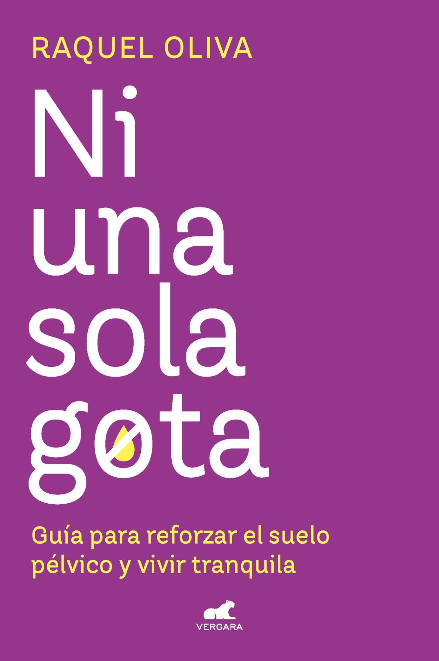 Libro: Ni una sola gota: Guía para reforzar el suelo pélvico y vivir tranquila (Vergara)