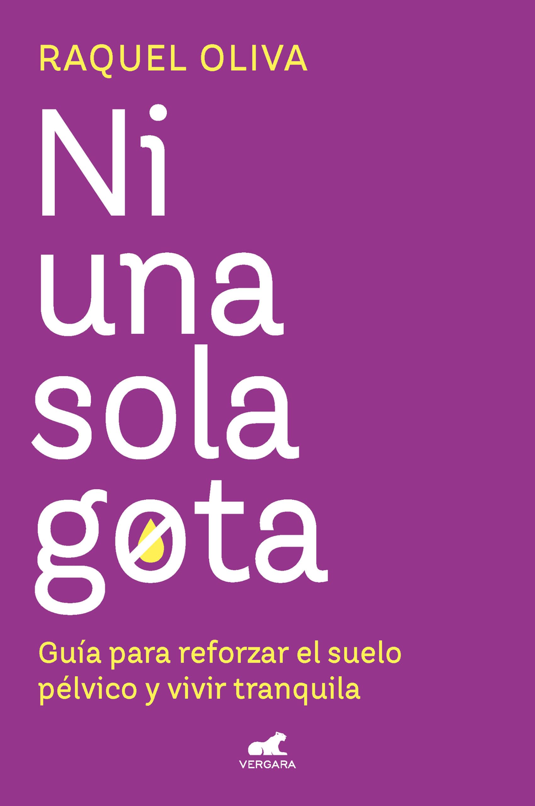Libro: Ni una sola gota: Guía para reforzar el suelo pélvico y vivir tranquila (Vergara)