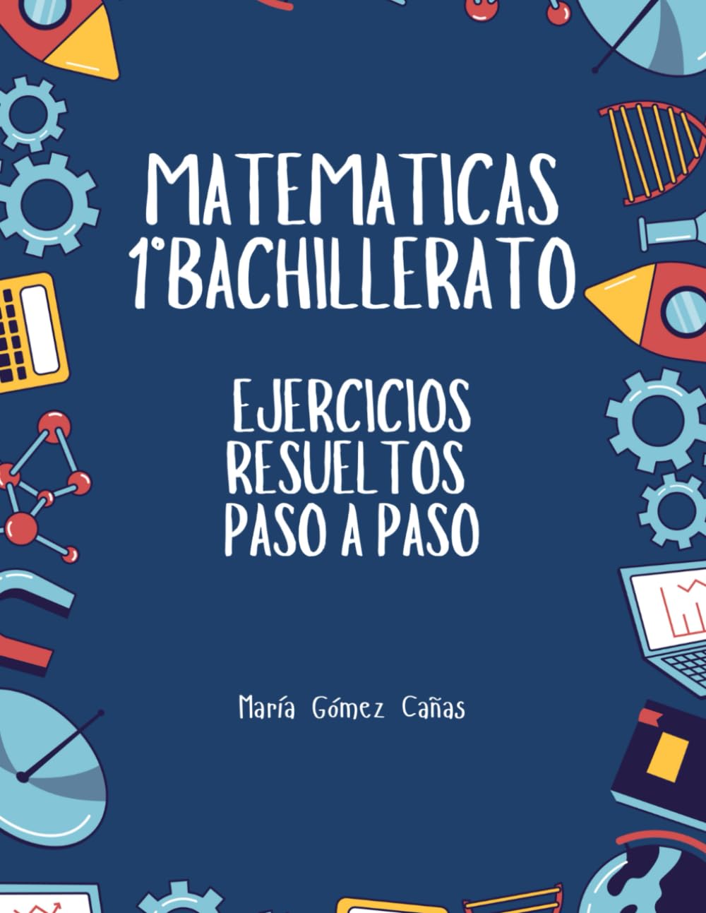 Libro: Matemáticas 1º Bachillerato: Ejercicios resueltos paso a paso
