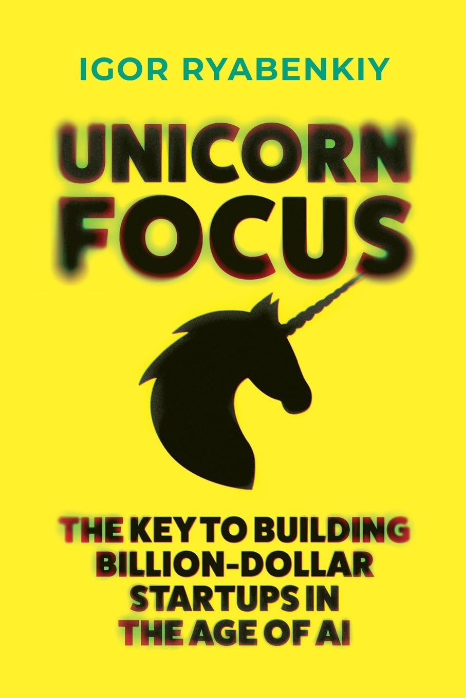 Libro: Unicorn Focus: The Key to Building Billion-Dollar Startups in the Age of AI