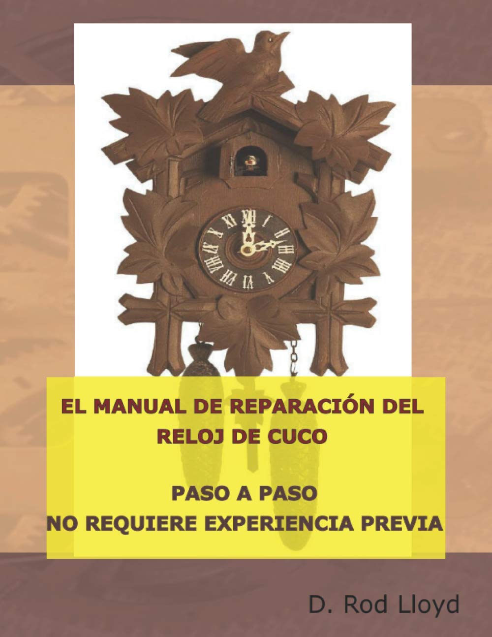 Libro: EL MANUAL DE REPARACIÓN DEL RELOJ DE CUCO: PASO A PASO NO REQUIERE EXPERIENCIA PREVIA (Clock Repair you can Follow Along)