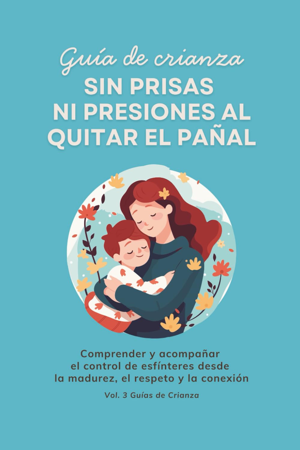 Libro: Sin prisas ni presiones al quitar el pañal: Comprender y acompañar el control de esfínteres desde la madurez, el respeto y la conexión (Guías de Crianza) (Spanish Edition)