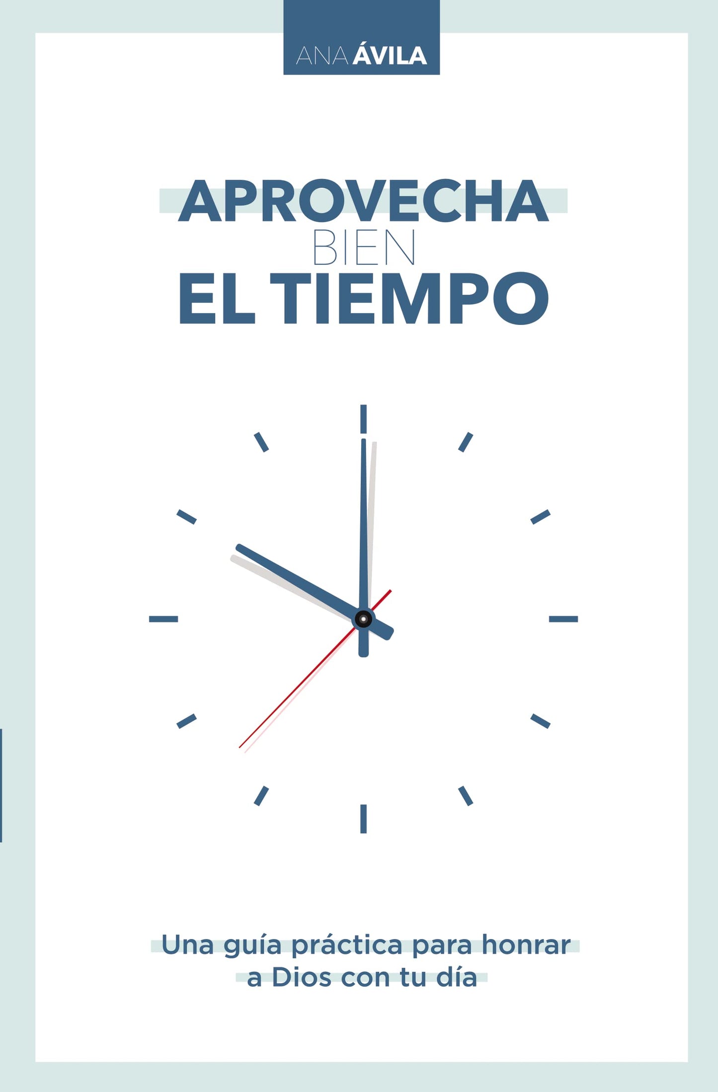 Libro: Aprovecha bien el tiempo: Una guía práctica para honrar a Dios con tu día (Spanish Edition)