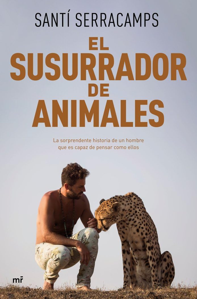 Libro: El susurrador de animales: La sorprendente historia de un hombre que es capaz de pensar como ellos (Fuera de Colección)