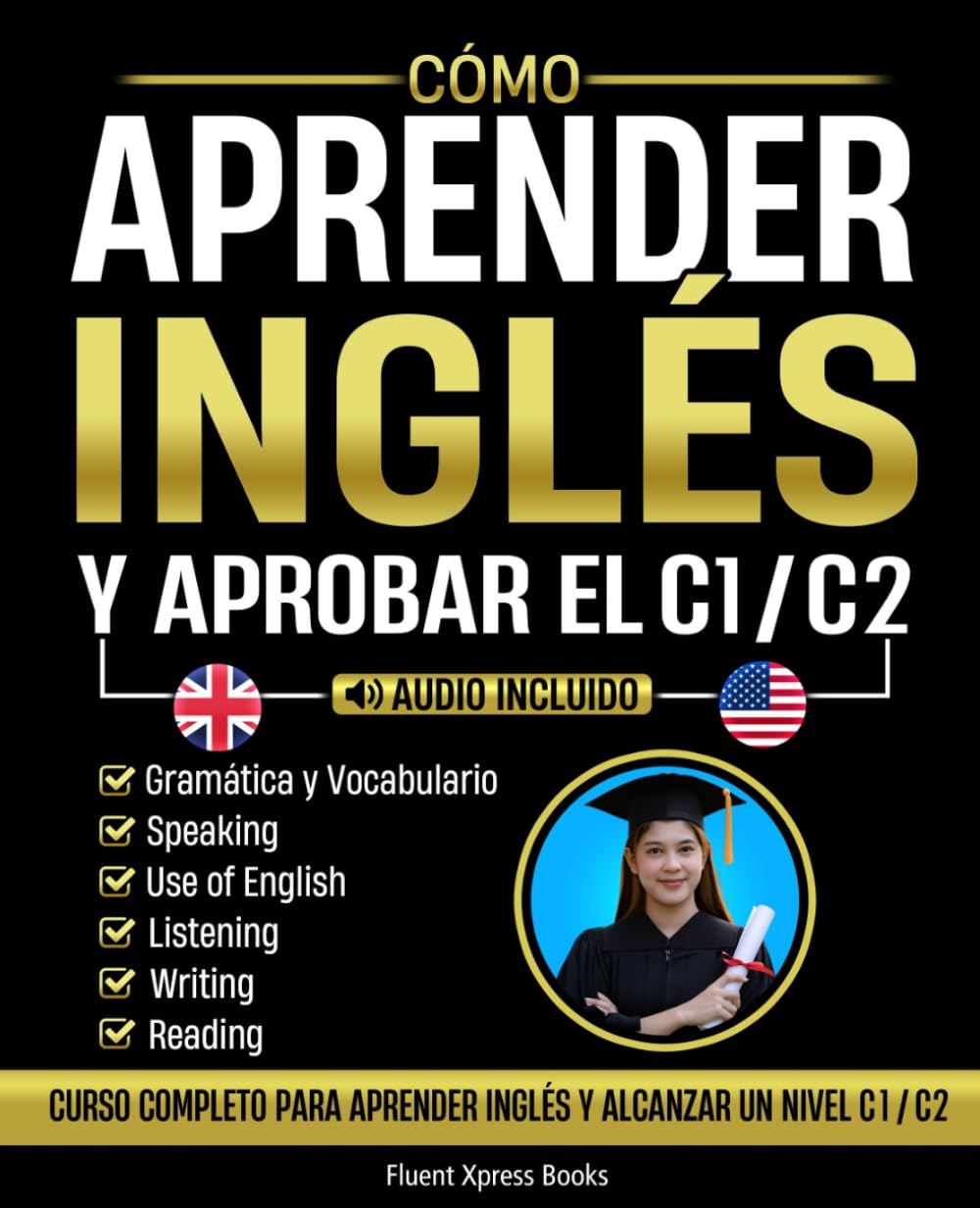 Libro: Cómo Aprender Inglés y Aprobar el C1 / C2: Curso Completo Para Aprender Inglés y Alcanzar Un Nivel C1 / C2 [Audio Incluido]