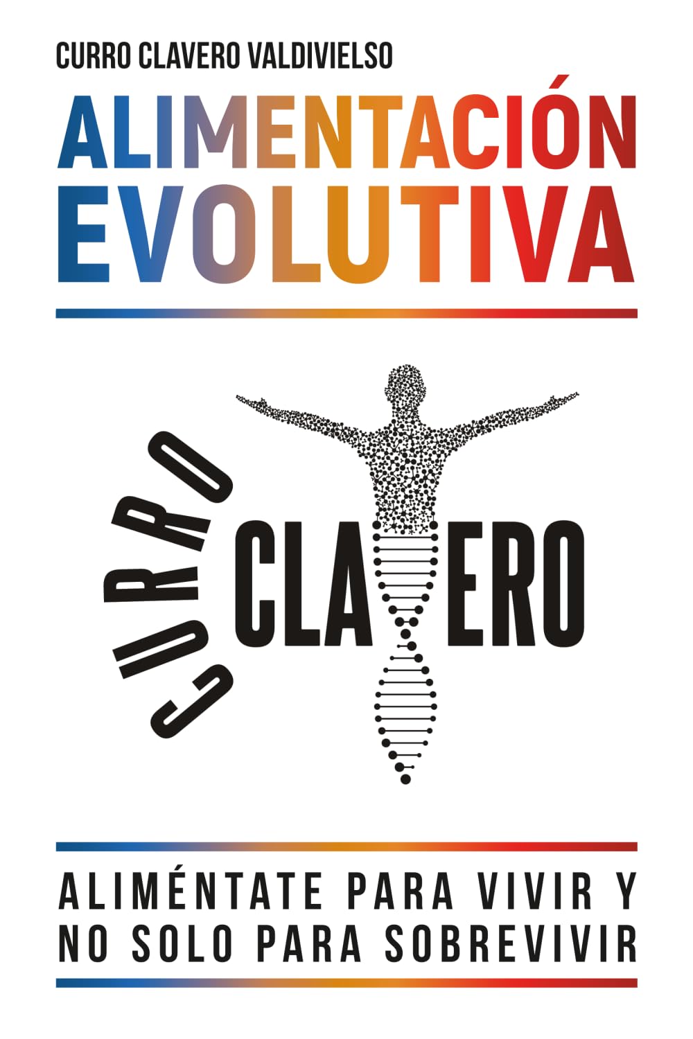 Libro: ALIMENTACIÓN EVOLUTIVA: Aliméntate para vivir y no solo para sobrevivir - MÉTODO CLAVERO