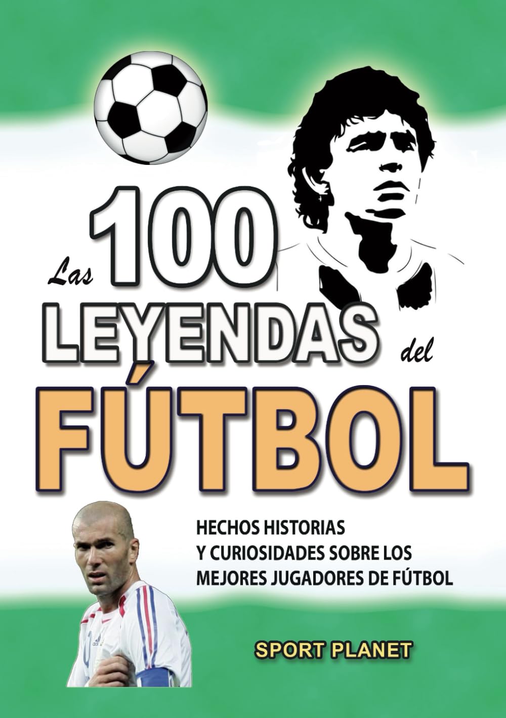 Libro: LAS 100 LEYENDAS DEL FÚTBOL: Hechos Historias Y Curiosidades Sobre los Mejores Jugadores de Fútbol (Spanish Edition)