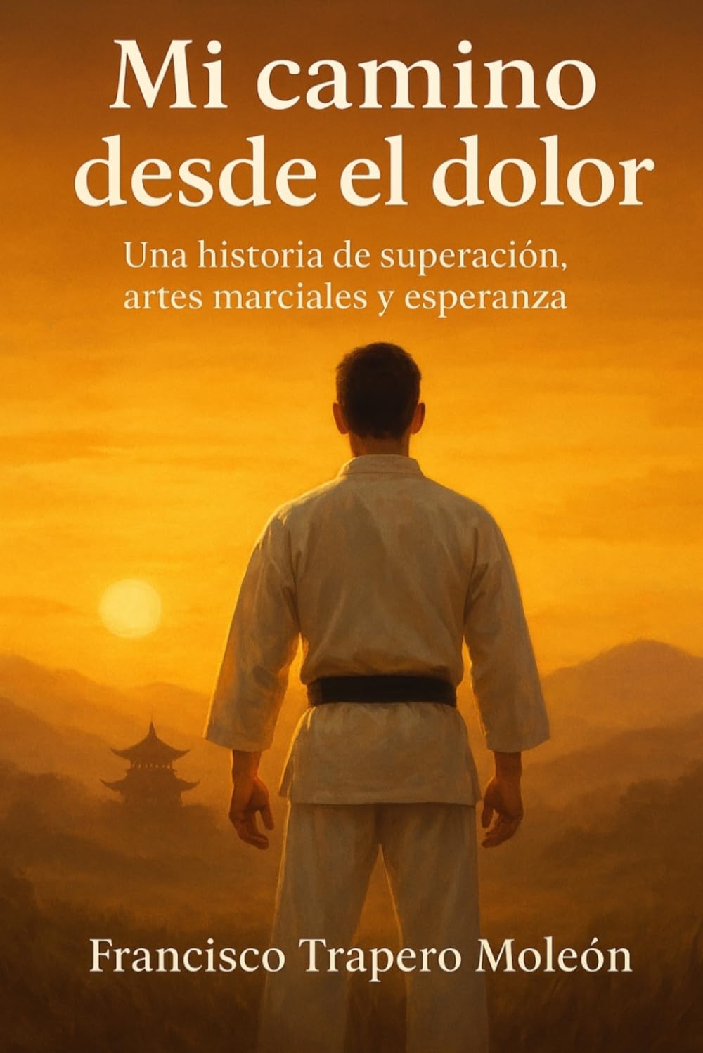 Libro: Mi Camino desde el Dolor: Una historia de superación, artes marciales y esperanza (Spanish Edition)