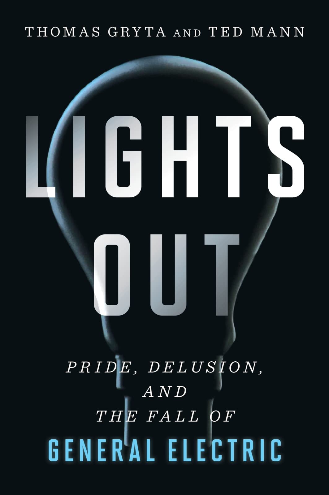 Libro: Lights Out: Pride, Delusion, and the Fall of General Electric