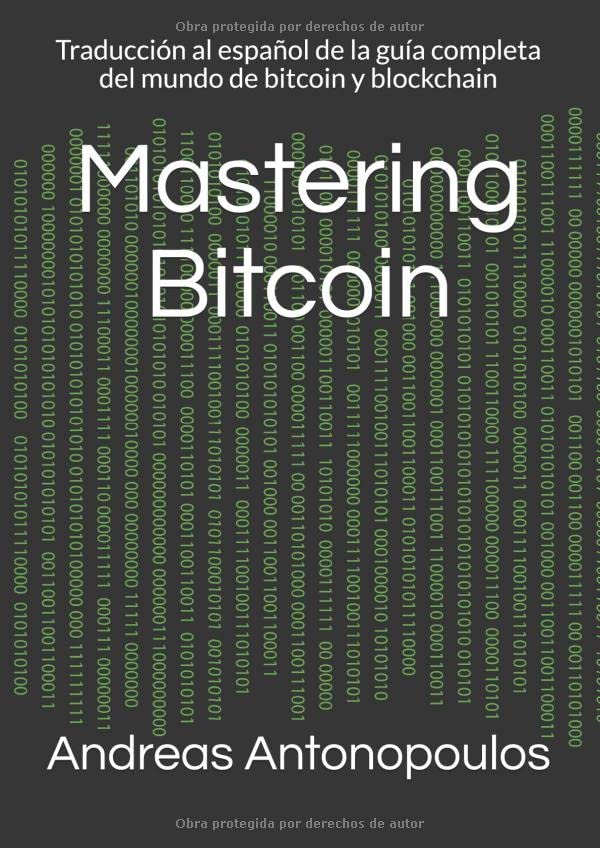 Libro: Mastering Bitcoin: Traducción al español de la guía completa del mundo de bitcoin y blockchain