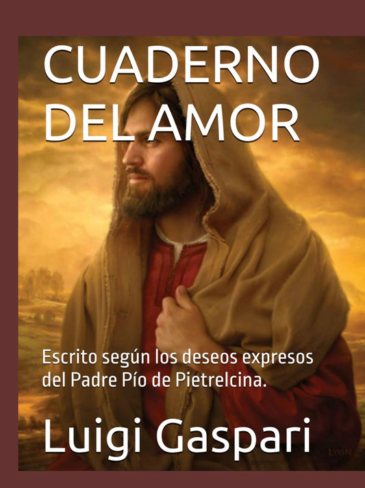 CUADERNO DEL AMOR: Escrito según los deseos expresos del Padre Pío de Pietrelcina.