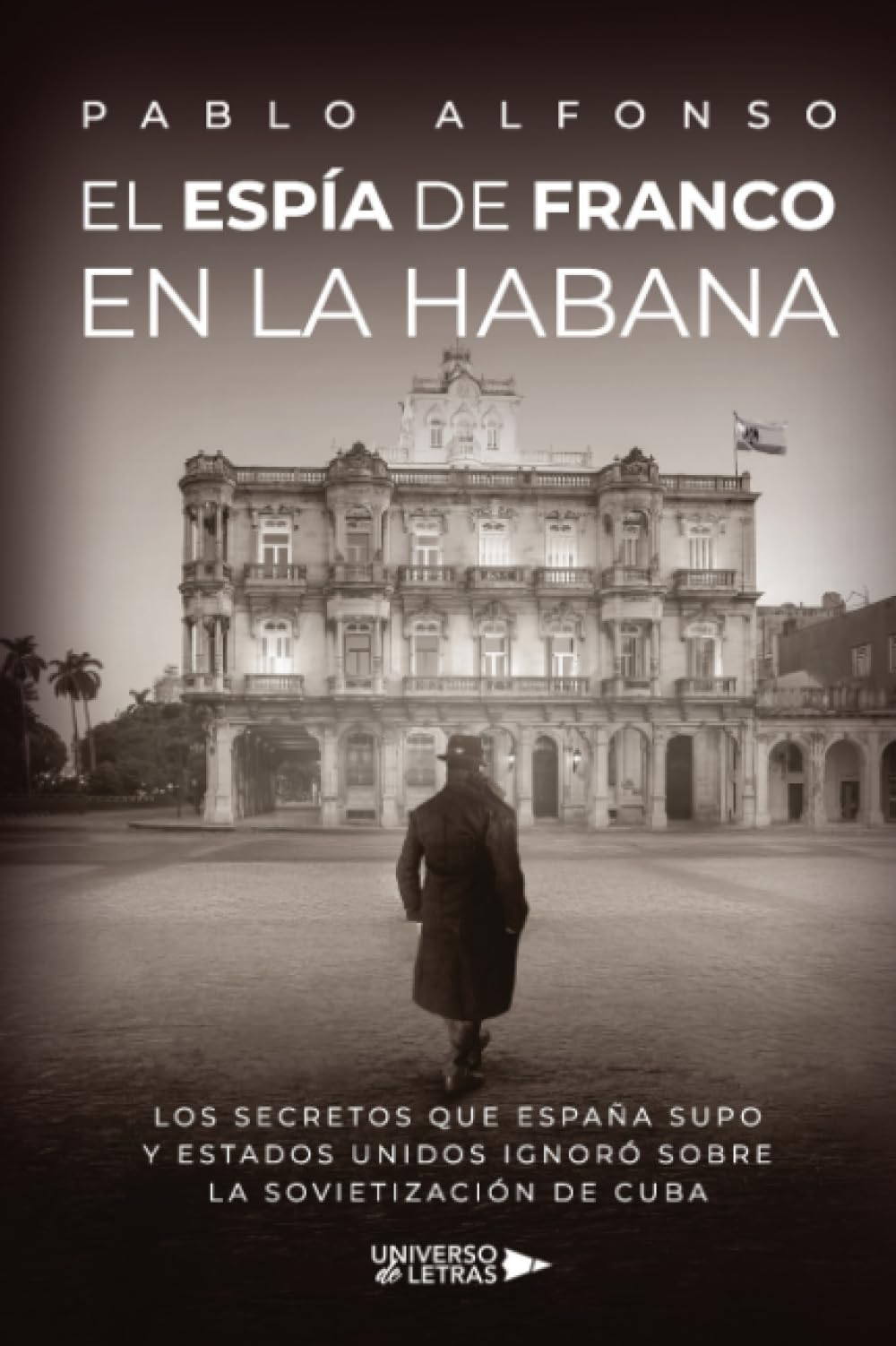 Libro: El espía de Franco en La Habana: Los secretos que España supo y Estados Unidos ignoró sobre la sovietización de Cuba