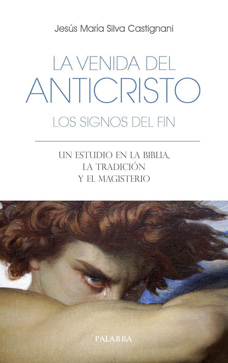 Libro: La venida del anticristo. Los signos del fin. Un estudio en la Biblia, la Tradición y el Magisterio: 77 (Libros Palabra)