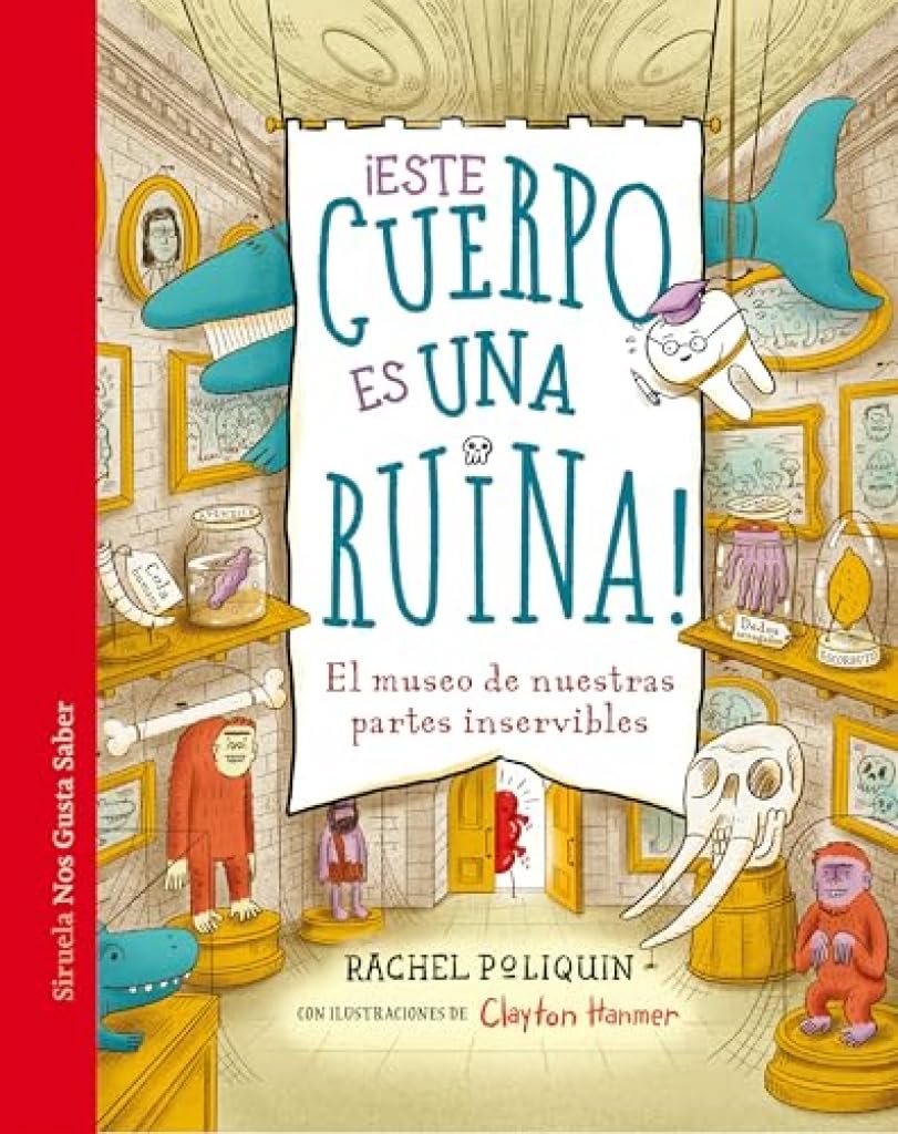Libro: ¡Este cuerpo es una ruina!: El museo de nuestras partes inservibles: 74 (Las Tres Edades / Nos Gusta Saber)