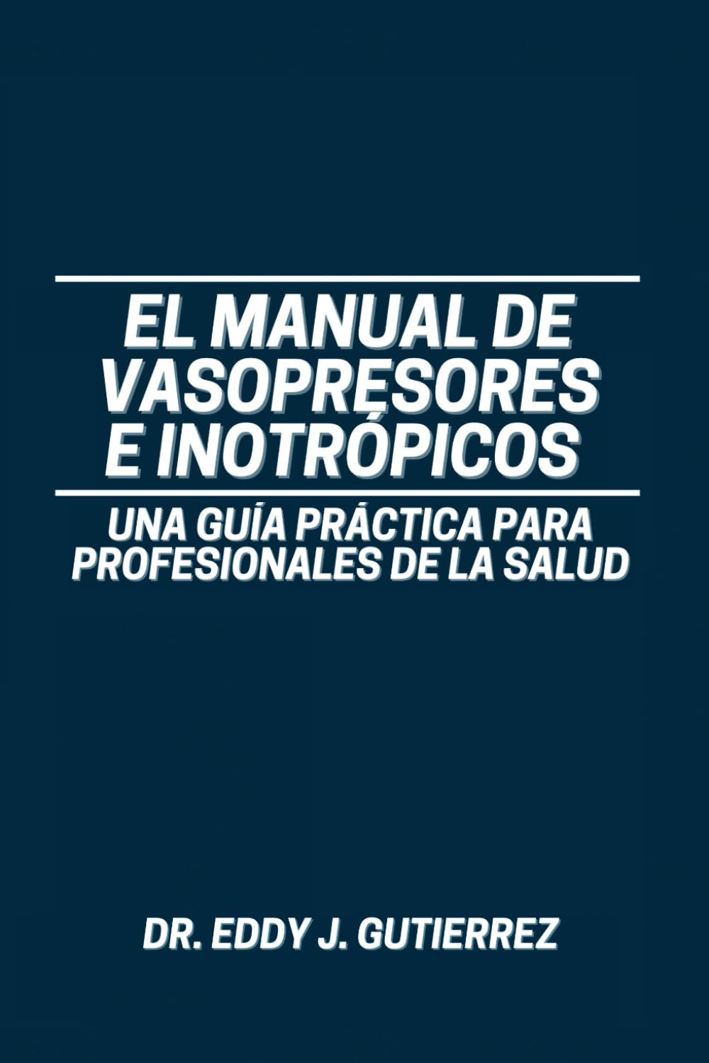 Libro: El Manual de Vasopresores e Inotrópicos: Una Guía Práctica para Profesionales de la Salud