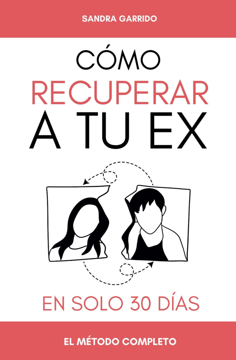 Libro: Como Recuperar a tu Ex en Solo 30 Días: El método completo - Guía definitiva para volver con tu pareja - Desde la Ruptura hasta la Reconciliación - Descubre, conecta y reconquista. (Spanish Edition)