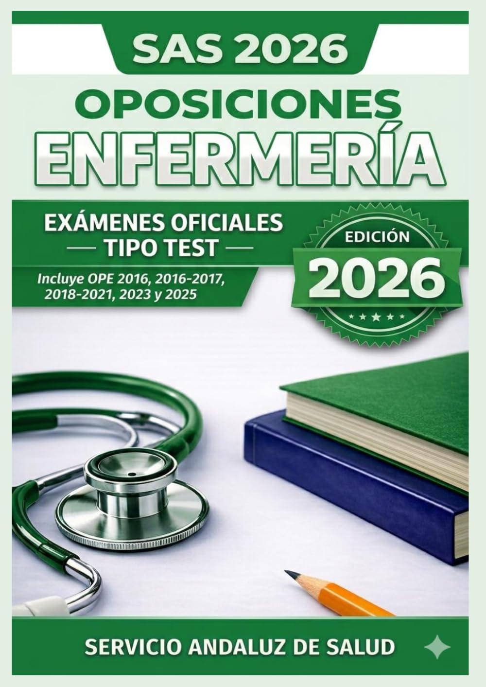 Libro: Oposiciones Enfermería SAS 2026: Exámenes Oficiales Tipo Test: Incluye OPE 2016, 2016-2017, 2018-2021, 2023 y 2025 · Servicio Andaluz de Salud