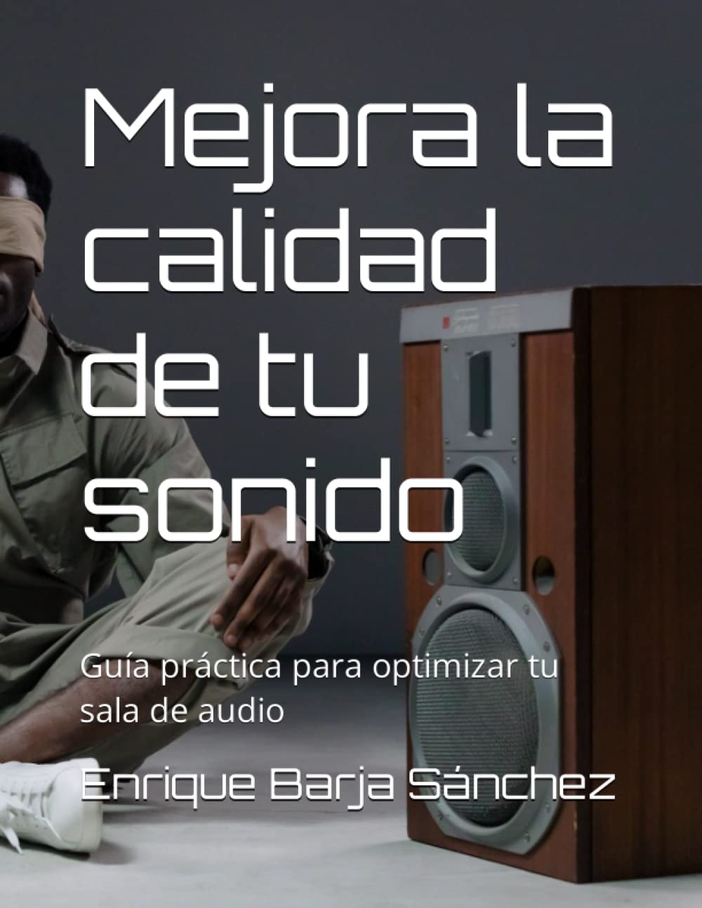 Libro: Mejora la calidad de tu sonido: Guía práctica para optimizar tu sala de audio (Spanish Edition)