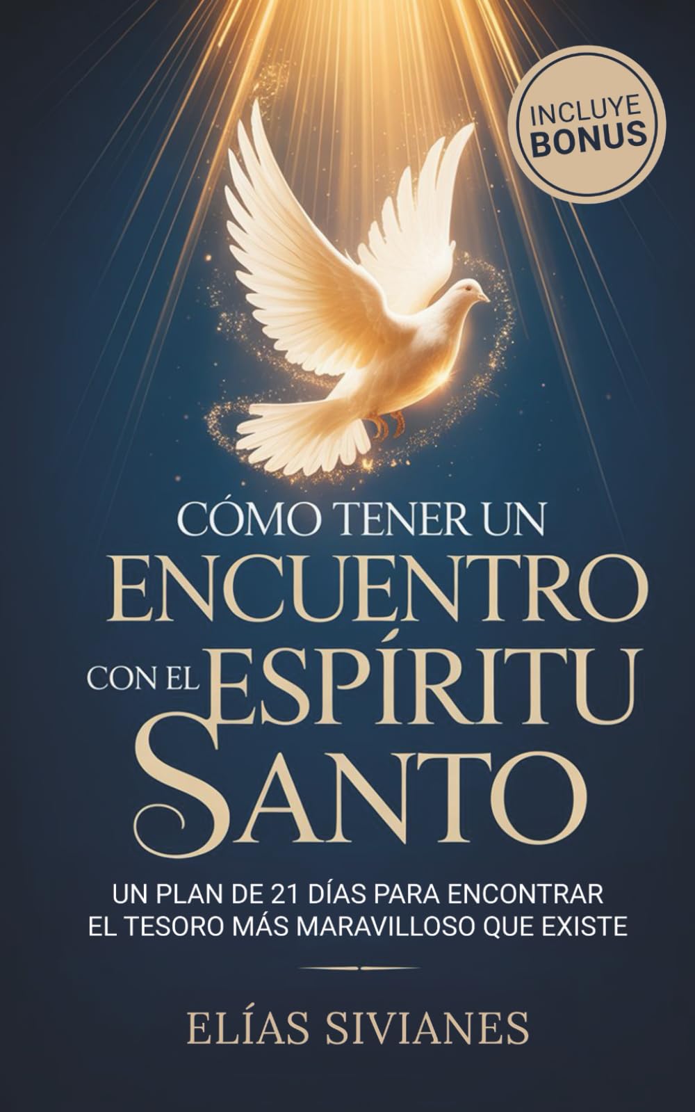 CÓMO TENER UN ENCUENTRO CON EL ESPÍRITU SANTO: Un plan de 21 días para encontrar el tesoro más maravilloso que existe (Vida En El Espíritu)