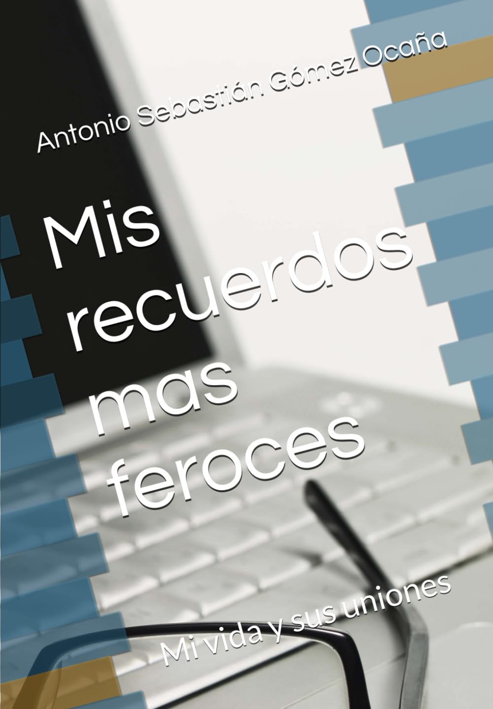 Libro: Mis recuerdos mas feroces: Mi vida y sus uniones