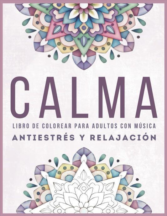 CALMA : libro de colorear para adultos con música: Antiestrés y relajación (BIENESTAR CONSCIENTE)