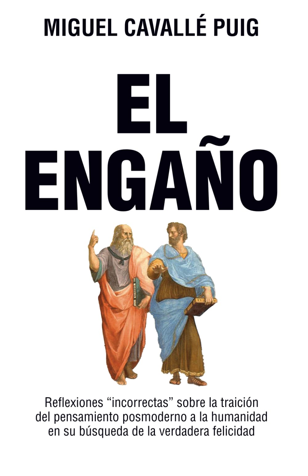 Libro: El Engaño: Reflexiones “incorrectas” sobre la traición del pensamiento posmoderno a la humanidad en su búsqueda de la verdadera felicidad