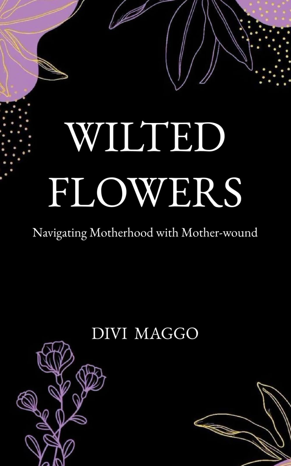 Libro: Wilted Flowers: Navigating Motherhood with Mother-wound