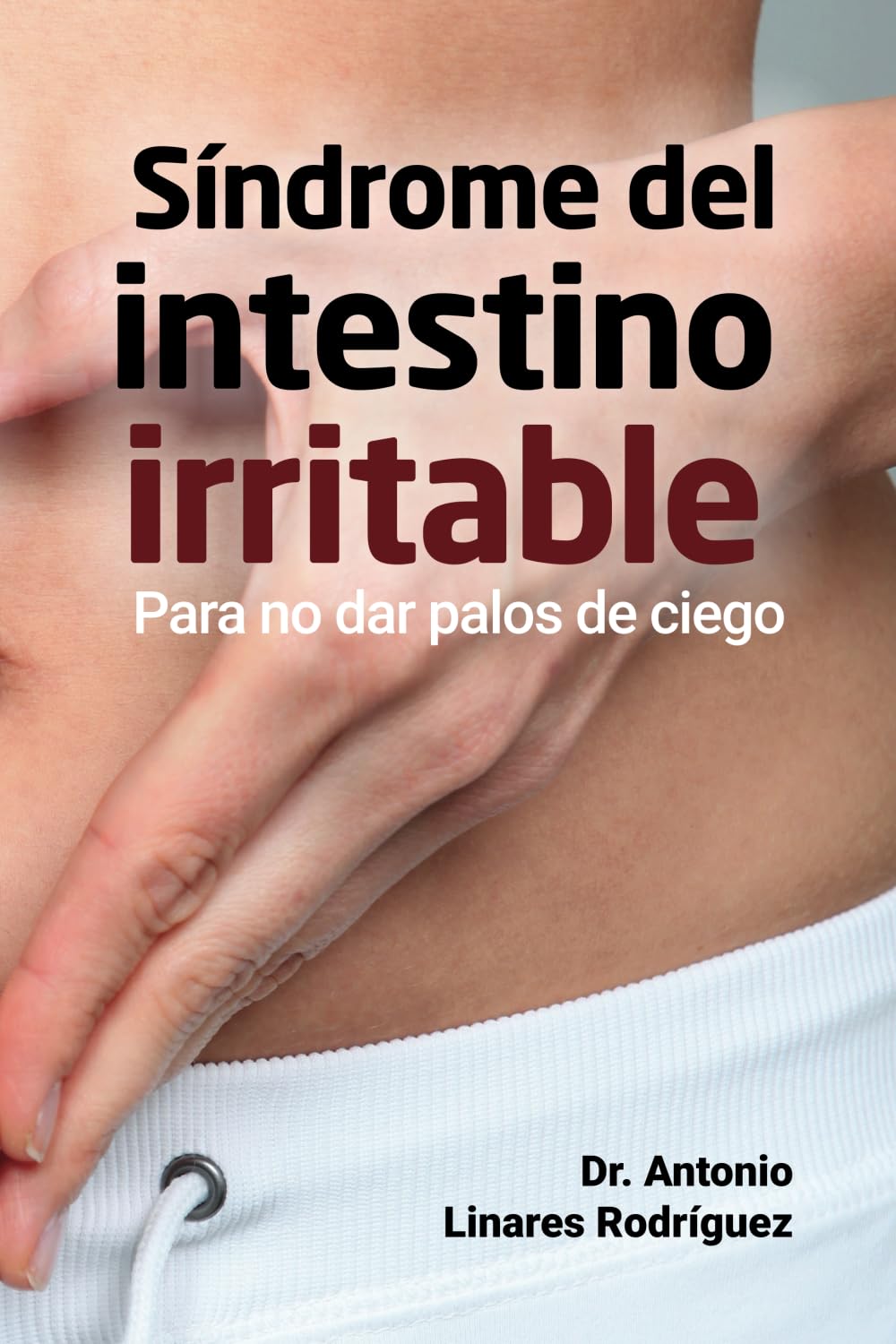 Libro: Síndrome del intestino irritable: Para no dar palos de ciego (Spanish Edition)