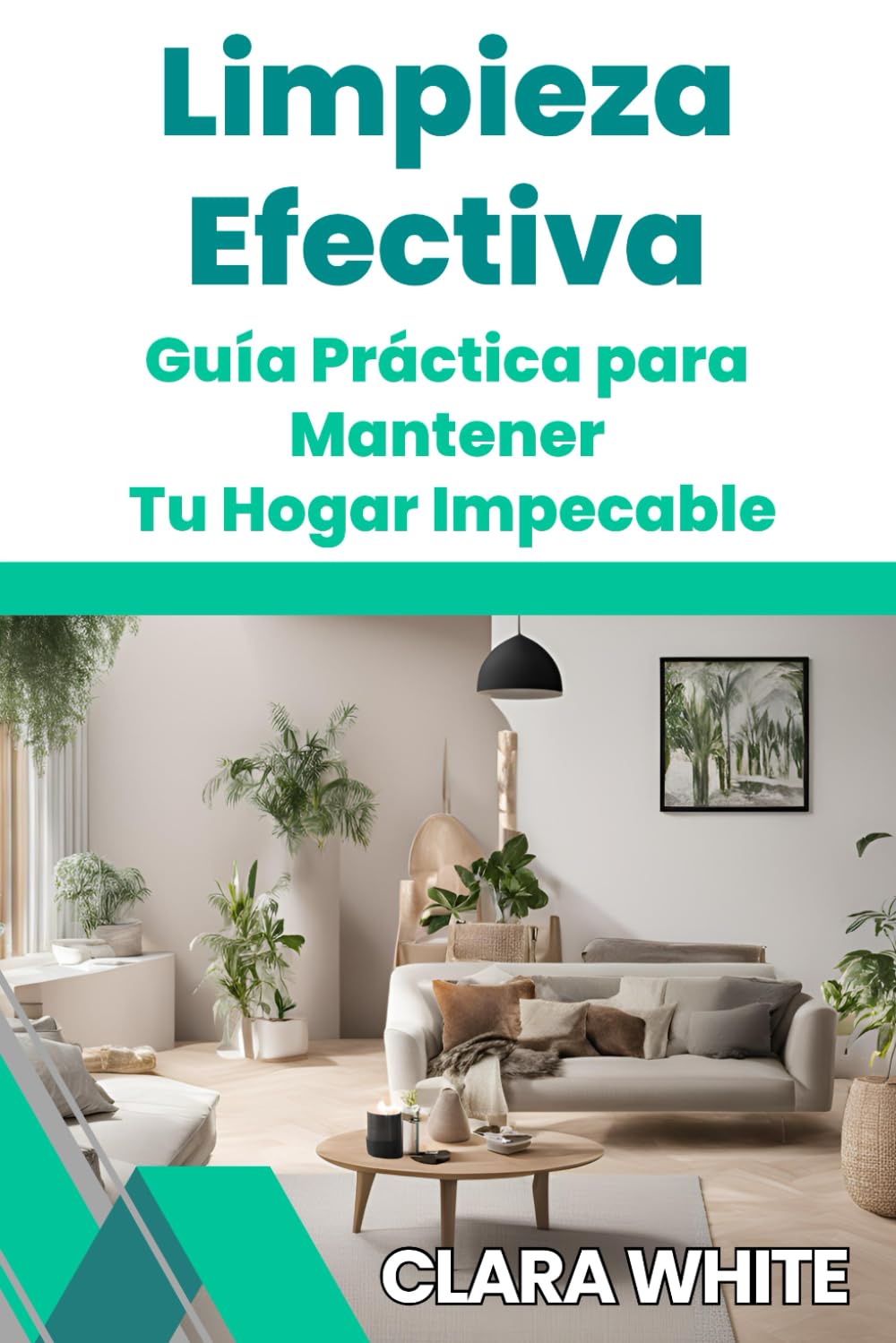 Libro: LIMPIEZA EFECTIVA: GUÍA PRÁCTICA PARA MANTENER TU HOGAR IMPECABLE (Spanish Edition)