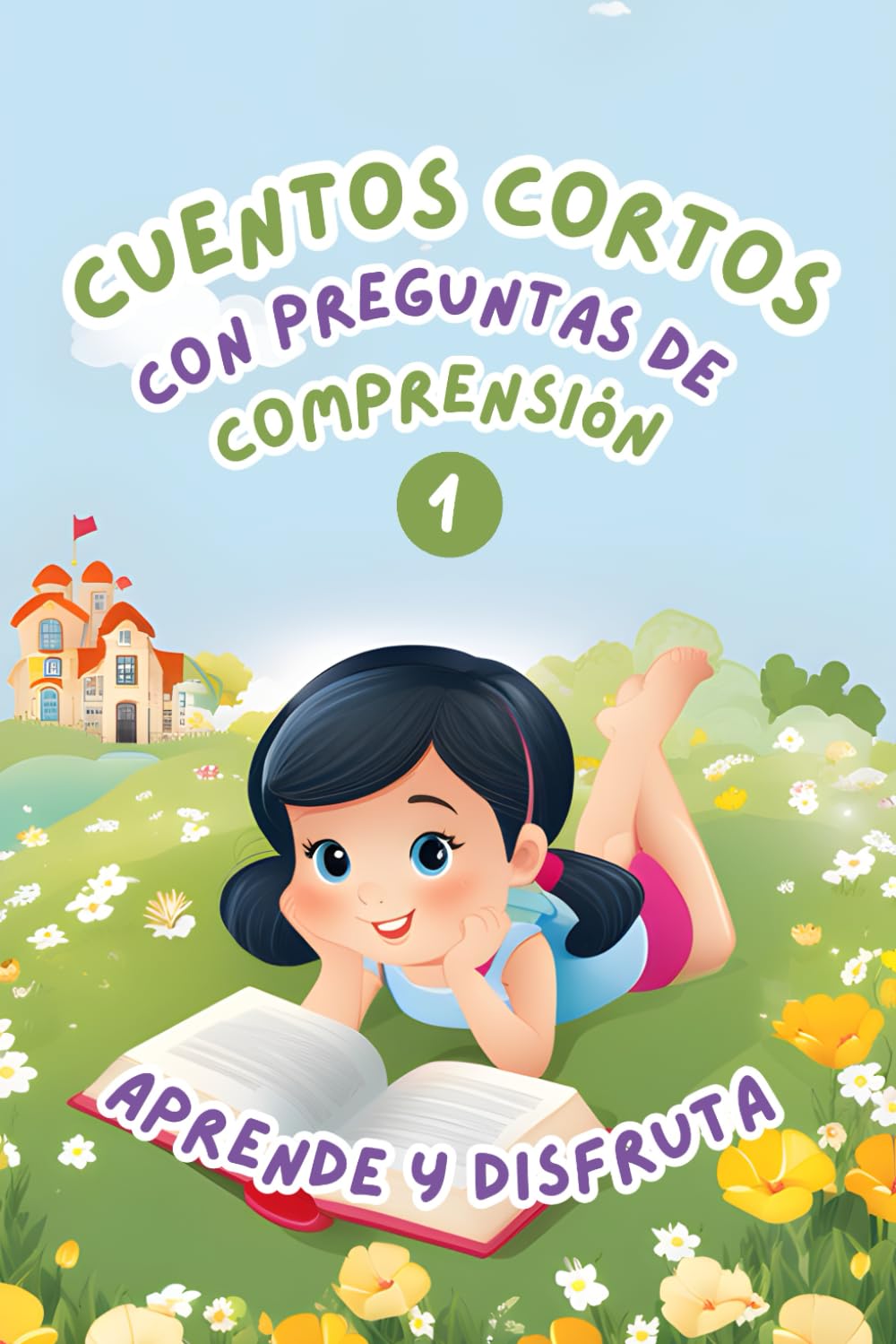 Libro: Cuentos Cortos con Preguntas de Comprensión 1: Aprende y Disfruta. Historias fáciles y divertidas para mejorar la comprensión lectora de niños de 6-8 años (Spanish Edition)