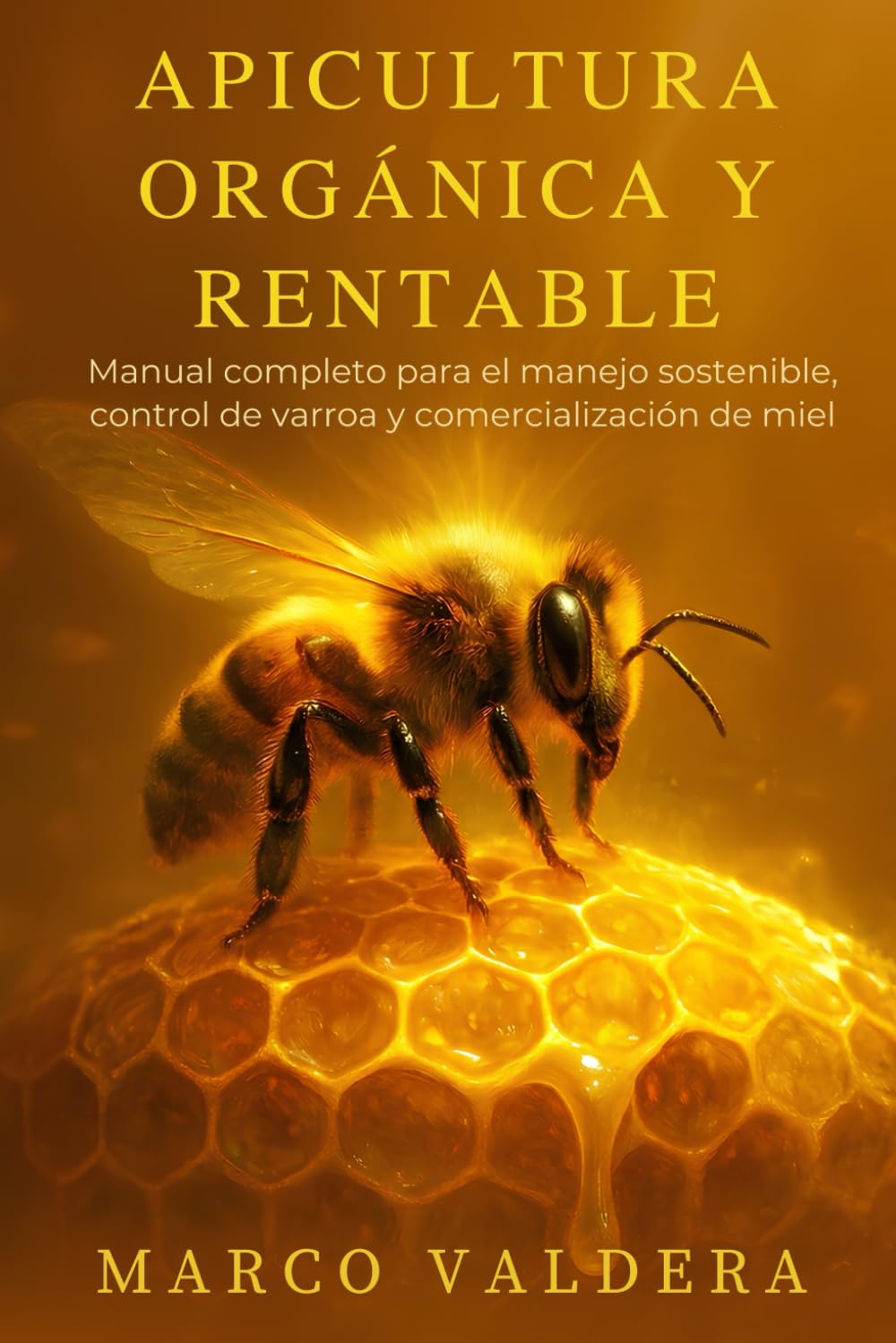 Libro: Apicultura Orgánica y Rentable: Manual completo para el manejo sostenible, control de varroa y comercialización de miel (Spanish Edition)
