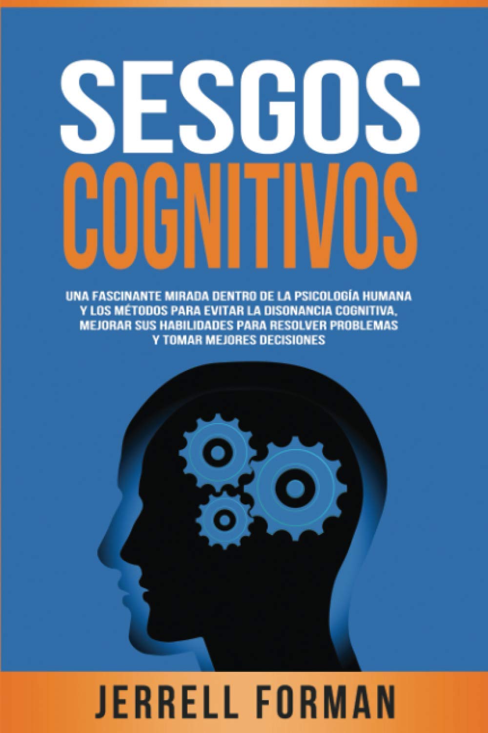 Libro: Sesgos Cognitivos: Una Fascinante Mirada dentro de la Psicología Humana y los Métodos para Evitar la Disonancia Cognitiva, Mejorar sus Habilidades ... y Tomar Mejores Decisiones (Spanish Edition)