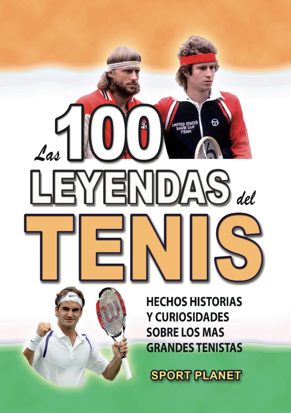 Libro: LAS 100 LEYENDAS DEL TENIS: Hechos Historias Y Curiosidades Sobre los Mas Grandes Tenistas (HECHOS HISTORIAS Y CURIOSIDADES INCREÍBLES)