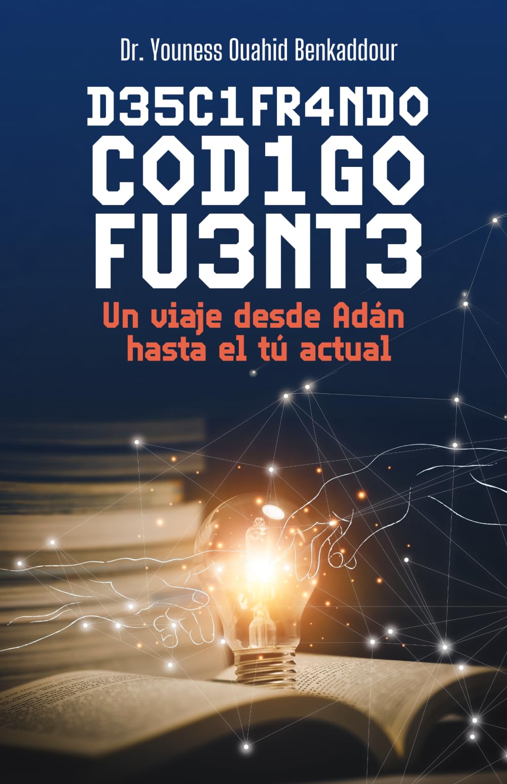 Libro: D35C1FR4ND0 C0D1G0 FU3NT3: Un viaje desde Adán hasta el tu Actual (Spanish Edition)