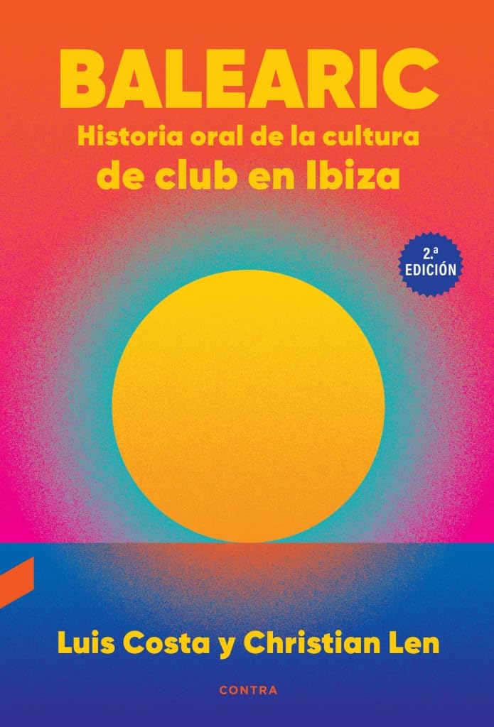Libro: Balearic: Historia oral de la cultura de club en Ibiza (2.ª edición)