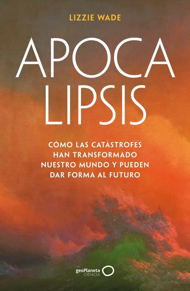 Libro: Apocalipsis: Cómo las catástrofes han transformado nuestro mundo y pueden dar forma al futuro