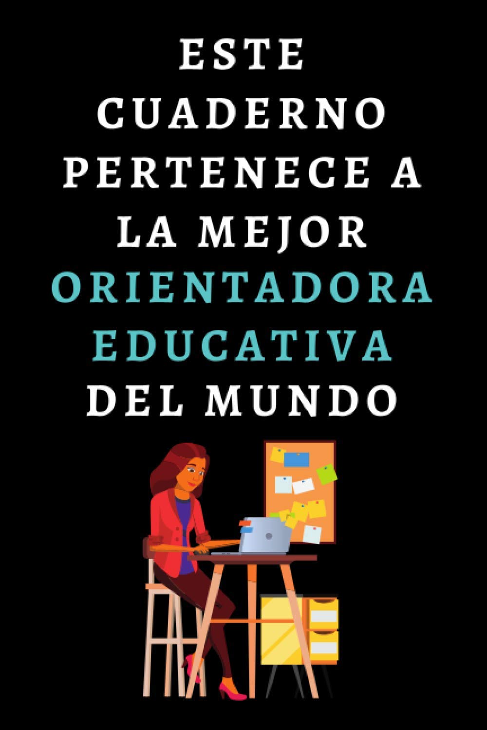 Libro: Este Cuaderno Pertenece A La Mejor Orientadora Educativa Del Mundo: Ideal Para Regalar A Orientadoras - 120 Páginas