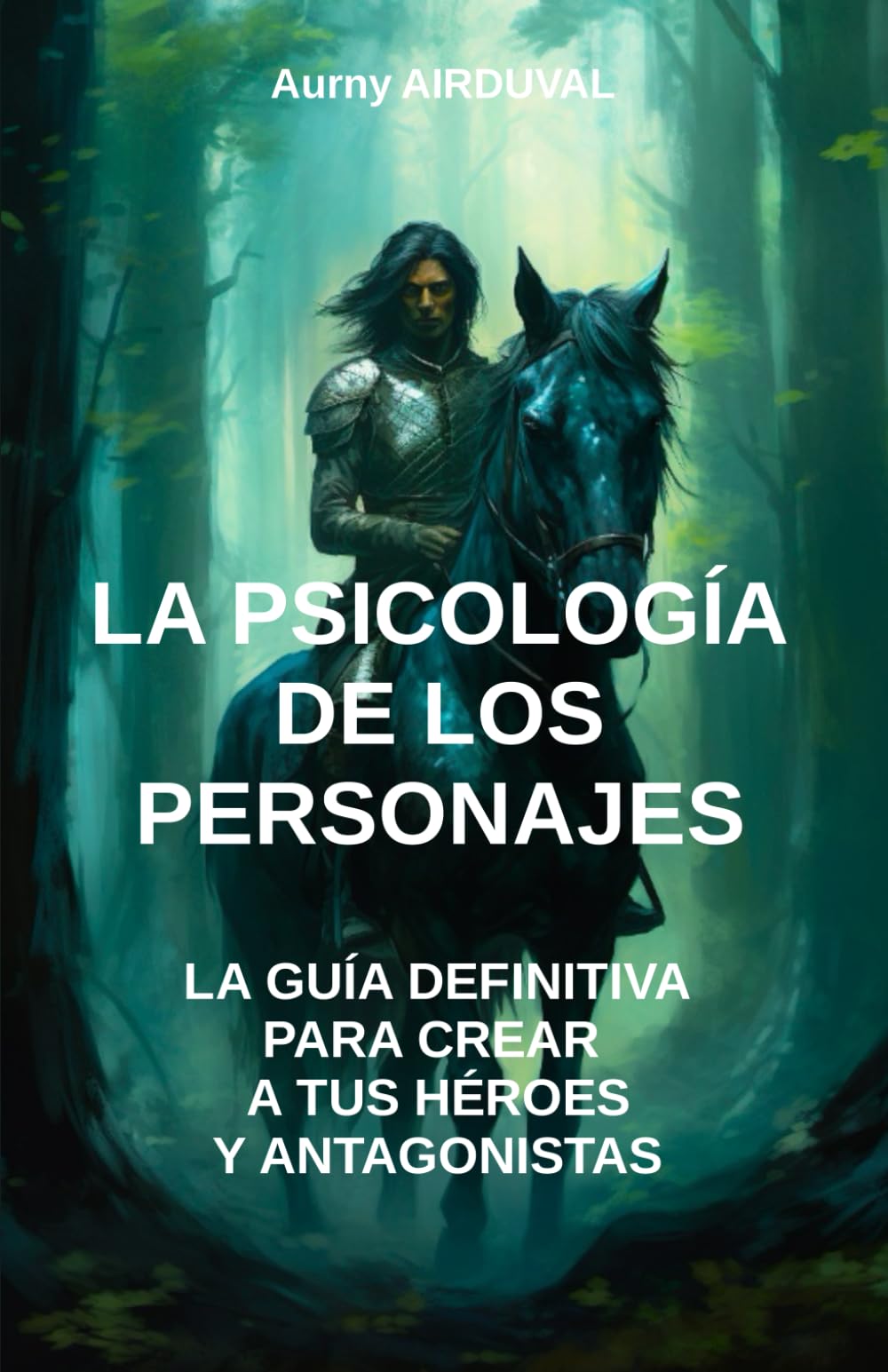 Libro: La Psicología de los Personajes: la guía definitiva para crear a tus héroes y antagonistas: Escritura, Guía de escritura, escribir un libro, Creación ... una novela, Técnicas de escritura (Ecriture)