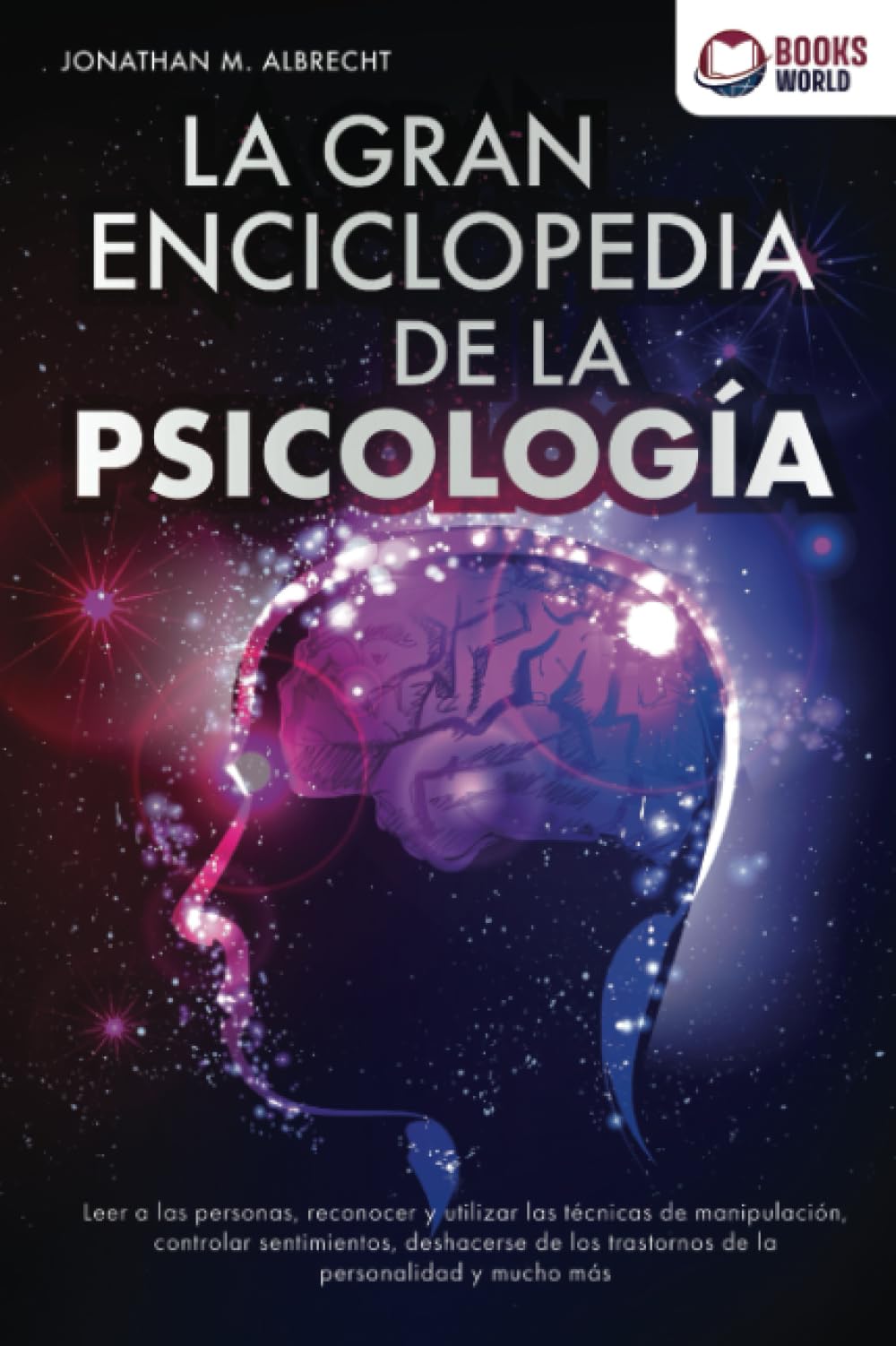 Libro: La gran enciclopedia de la psicología: Leer a las personas, reconocer y utilizar las técnicas de manipulación, controlar sentimientos, deshacerse de los trastor-nos de la personalidad y mucho más